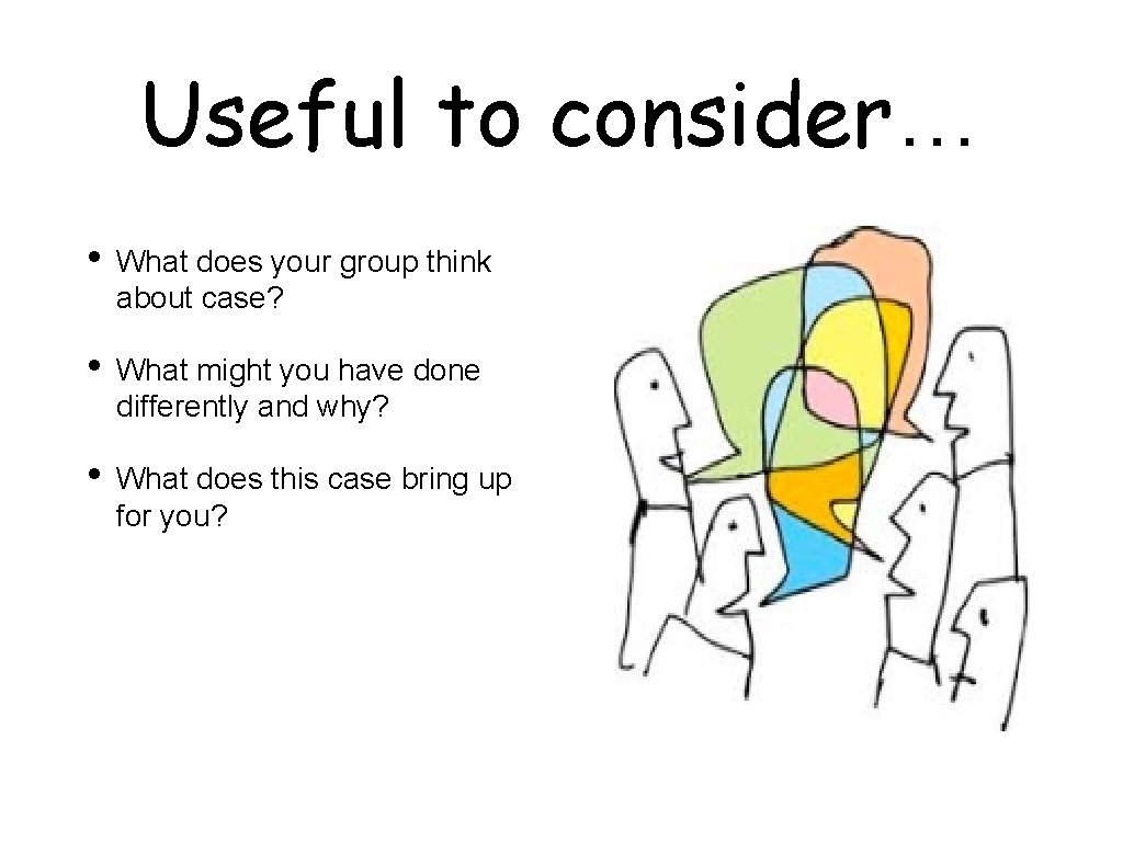 Useful to consider… • What does your group think about case? • What might