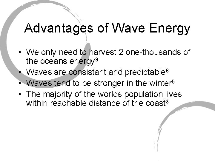 Advantages of Wave Energy • We only need to harvest 2 one-thousands of the