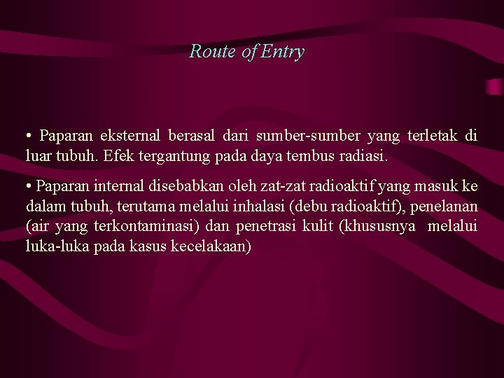 Route of Entry • Paparan eksternal berasal dari sumber-sumber yang terletak di luar tubuh.