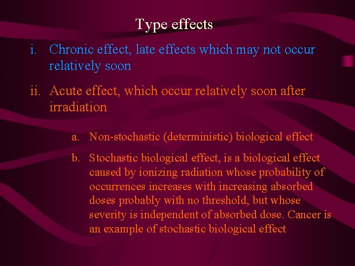 Type effects i. Chronic effect, late effects which may not occur relatively soon ii.