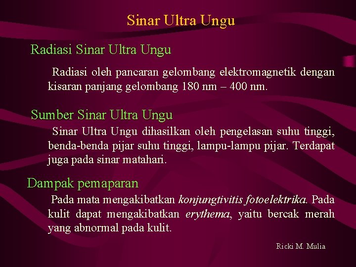 Sinar Ultra Ungu Radiasi oleh pancaran gelombang elektromagnetik dengan kisaran panjang gelombang 180 nm Sinar Ultra Ungu Radiasi oleh pancaran gelombang elektromagnetik dengan kisaran panjang gelombang 180 nm