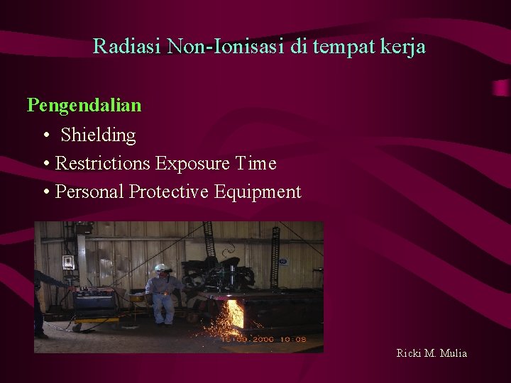 Radiasi Non-Ionisasi di tempat kerja Pengendalian • Shielding • Restrictions Exposure Time • Personal