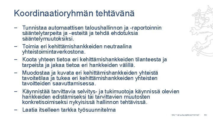 Koordinaatioryhmän tehtävänä ‒ Tunnistaa automaattisen taloushallinnon ja -raportoinnin sääntelytarpeita ja -esteitä ja tehdä ehdotuksia