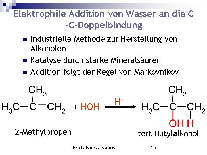 Elektrophile Addition von Wasser an die C -C-Doppelbindung Industrielle Methode zur Herstellung von Alkoholen