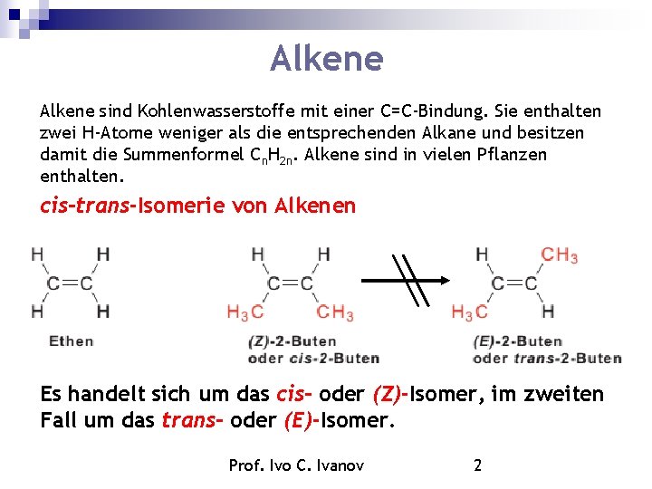 Alkene sind Kohlenwasserstoffe mit einer C=C-Bindung. Sie enthalten zwei H-Atome weniger als die entsprechenden