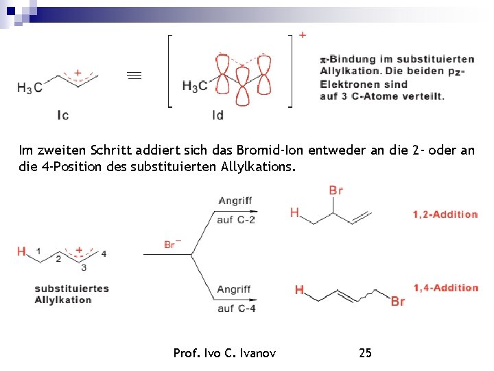 Im zweiten Schritt addiert sich das Bromid-Ion entweder an die 2 - oder an