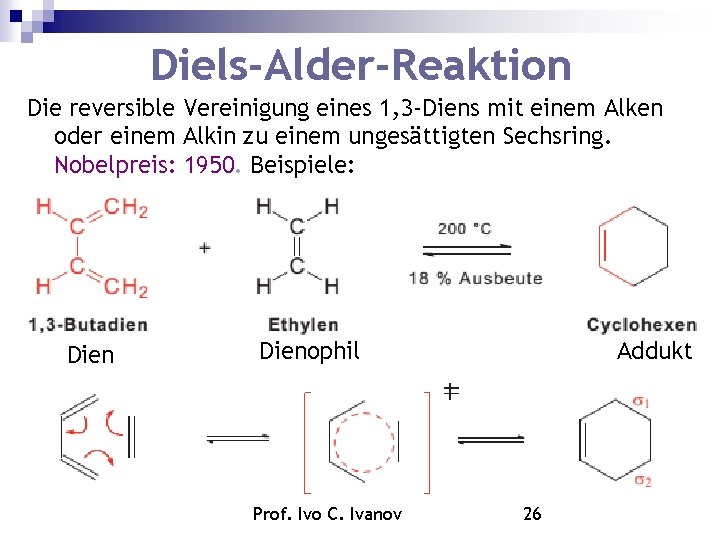 Diels-Alder-Reaktion Die reversible Vereinigung eines 1, 3 -Diens mit einem Alken oder einem Alkin Diels-Alder-Reaktion Die reversible Vereinigung eines 1, 3 -Diens mit einem Alken oder einem Alkin