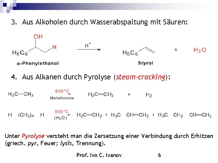 3. Aus Alkoholen durch Wasserabspaltung mit Säuren: 4. Aus Alkanen durch Pyrolyse (steam-cracking): Unter 3. Aus Alkoholen durch Wasserabspaltung mit Säuren: 4. Aus Alkanen durch Pyrolyse (steam-cracking): Unter