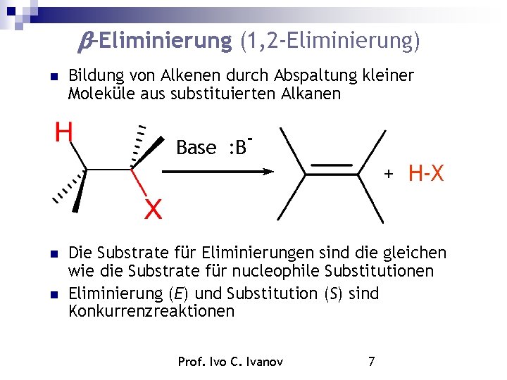 –Eliminierung (1, 2 -Eliminierung) Bildung von Alkenen durch Abspaltung kleiner Moleküle aus substituierten –Eliminierung (1, 2 -Eliminierung) Bildung von Alkenen durch Abspaltung kleiner Moleküle aus substituierten
