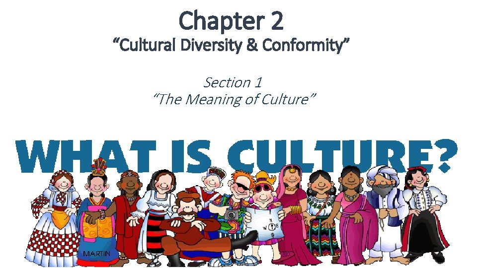 Chapter 2 “Cultural Diversity & Conformity” Section 1 “The Meaning of Culture” 
