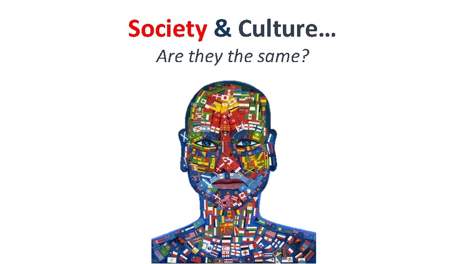 Society & Culture… Are they the same? 