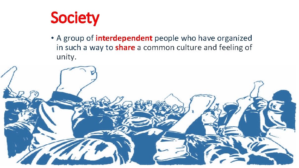 Society • A group of interdependent people who have organized in such a way