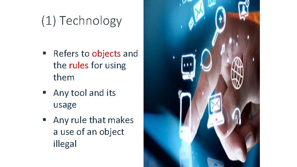 (1) Technology § Refers to objects and the rules for using them § Any