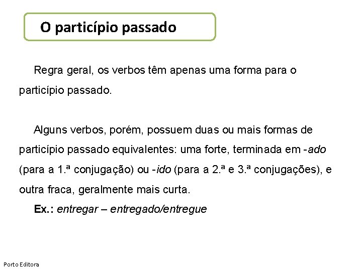 O particípio passado Regra geral, os verbos têm apenas uma forma para o particípio