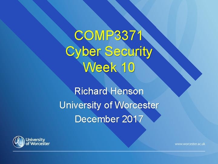 COMP 3371 Cyber Security Week 10 Richard Henson University of Worcester December 2017 