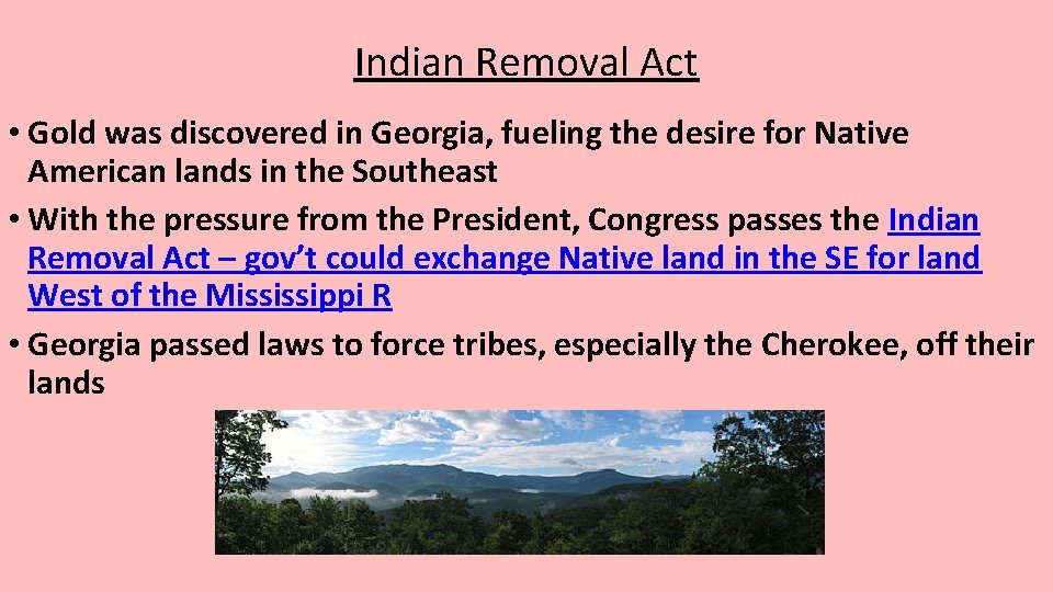 Indian Removal Act • Gold was discovered in Georgia, fueling the desire for Native