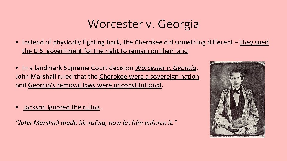 Worcester v. Georgia • Instead of physically fighting back, the Cherokee did something different