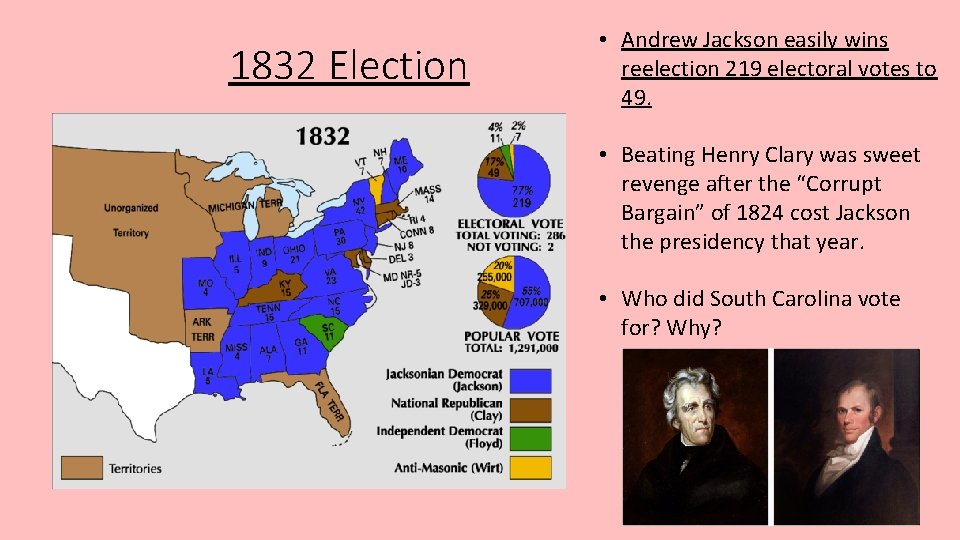 1832 Election • Andrew Jackson easily wins reelection 219 electoral votes to 49. •