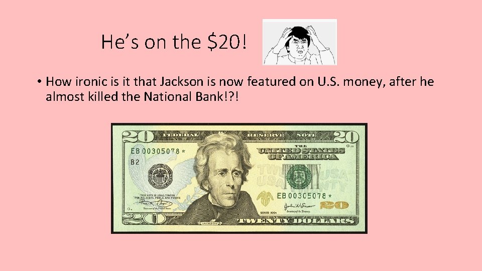 He’s on the $20! • How ironic is it that Jackson is now featured