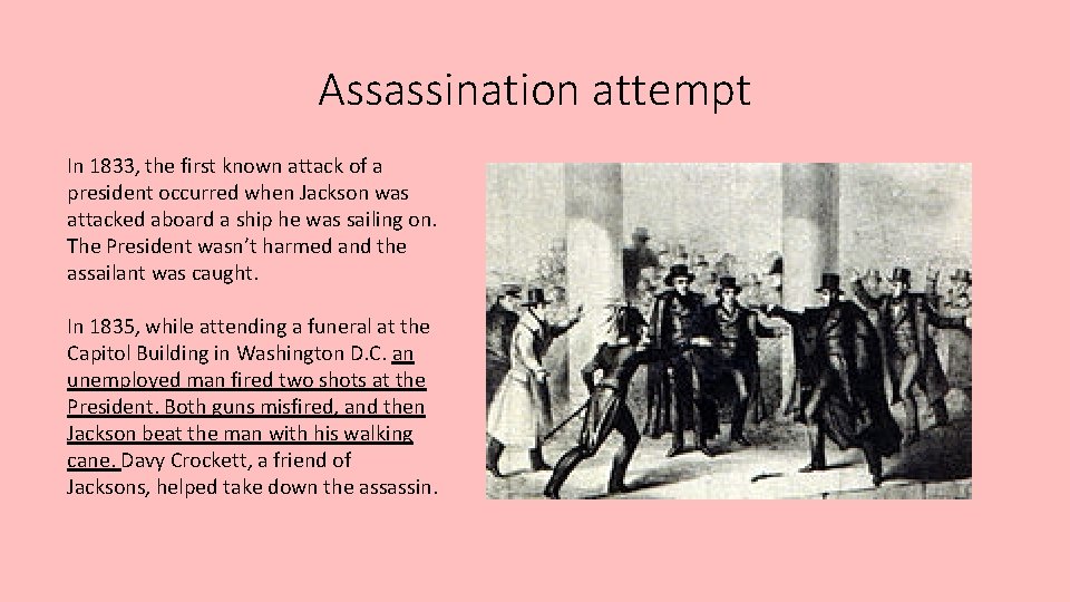 Assassination attempt In 1833, the first known attack of a president occurred when Jackson