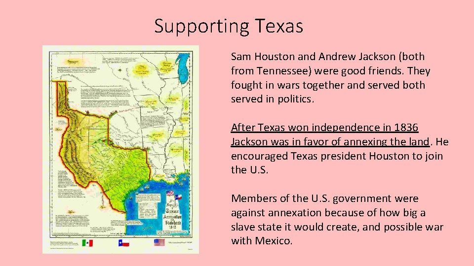 Supporting Texas Sam Houston and Andrew Jackson (both from Tennessee) were good friends. They