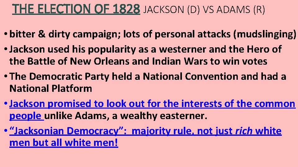 THE ELECTION OF 1828 JACKSON (D) VS ADAMS (R) • bitter & dirty campaign;