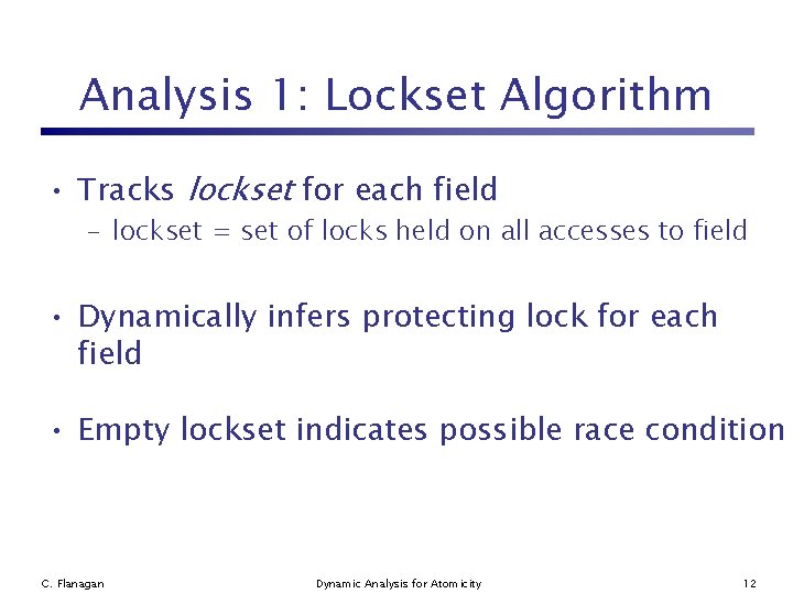 Analysis 1: Lockset Algorithm • Tracks lockset for each field – lockset = set