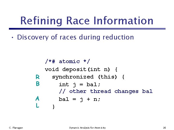 Refining Race Information • Discovery of races during reduction /*# atomic */ void deposit(int