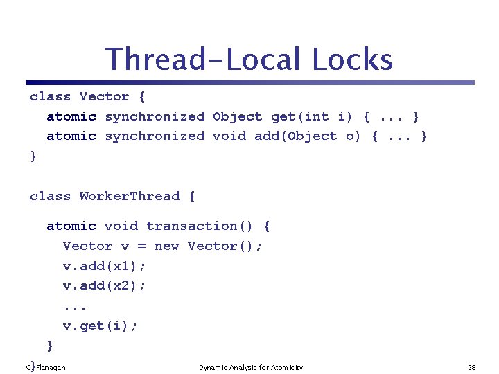 Thread-Local Locks class Vector { atomic synchronized Object get(int i) {. . . }