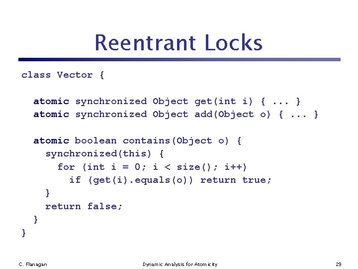 Reentrant Locks class Vector { atomic synchronized Object get(int i) {. . . }