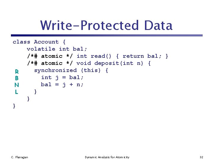 Write-Protected Data class Account { volatile int bal; /*# atomic */ int read() {