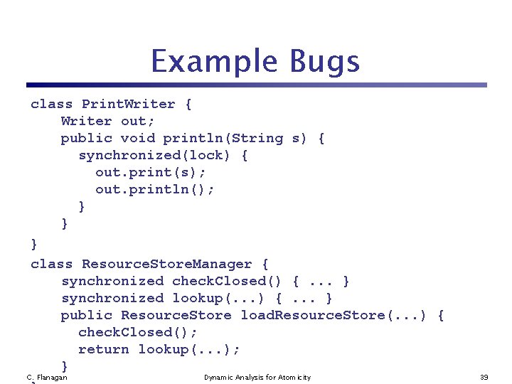Example Bugs class Print. Writer { Writer out; public void println(String s) { synchronized(lock)