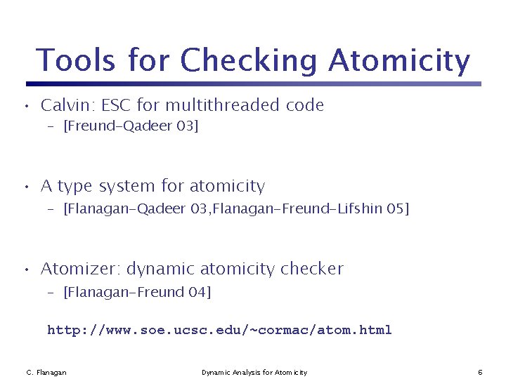 Tools for Checking Atomicity • Calvin: ESC for multithreaded code – [Freund-Qadeer 03] •