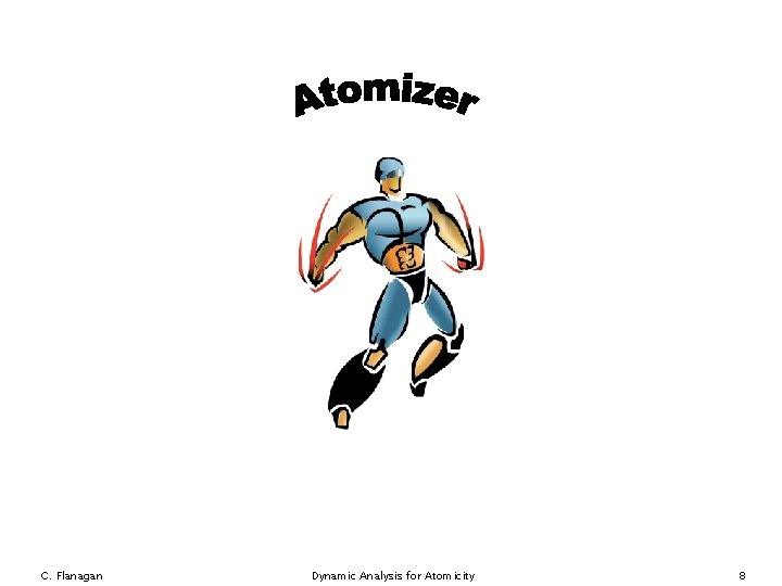 C. Flanagan Dynamic Analysis for Atomicity 8 