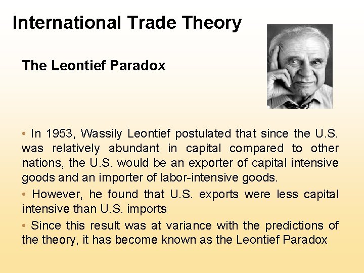 International Trade Theory The Leontief Paradox • In 1953, Wassily Leontief postulated that since