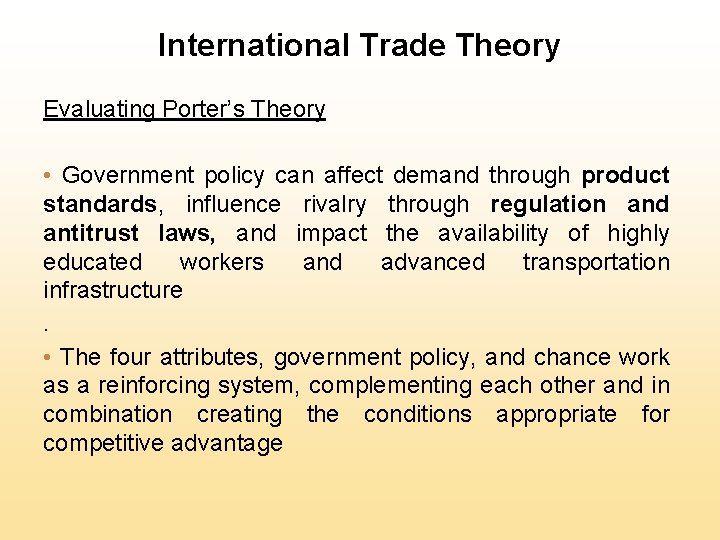 International Trade Theory Evaluating Porter’s Theory • Government policy can affect demand through product
