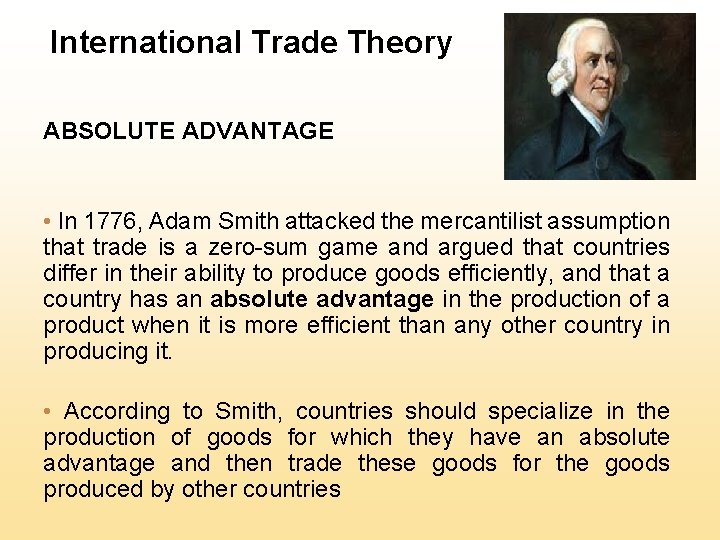 International Trade Theory ABSOLUTE ADVANTAGE • In 1776, Adam Smith attacked the mercantilist assumption
