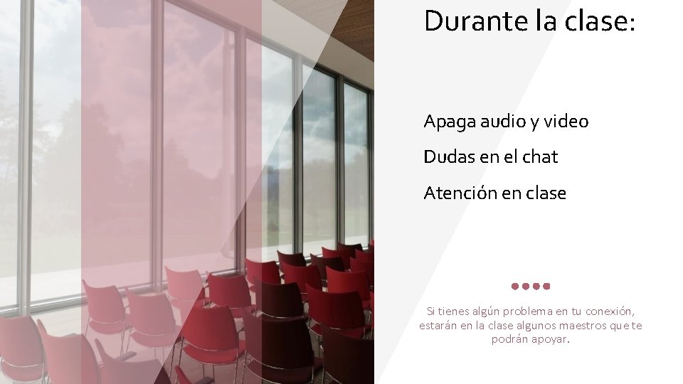 Durante la clase: Apaga audio y video Dudas en el chat Atención en clase Durante la clase: Apaga audio y video Dudas en el chat Atención en clase