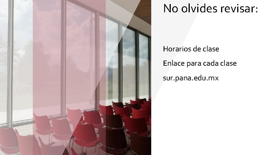 No olvides revisar: Horarios de clase Enlace para cada clase sur. pana. edu. mx No olvides revisar: Horarios de clase Enlace para cada clase sur. pana. edu. mx