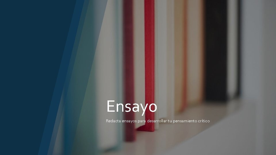 Ensayo Redacta ensayos para desarrollar tu pensamiento crítico Ensayo Redacta ensayos para desarrollar tu pensamiento crítico