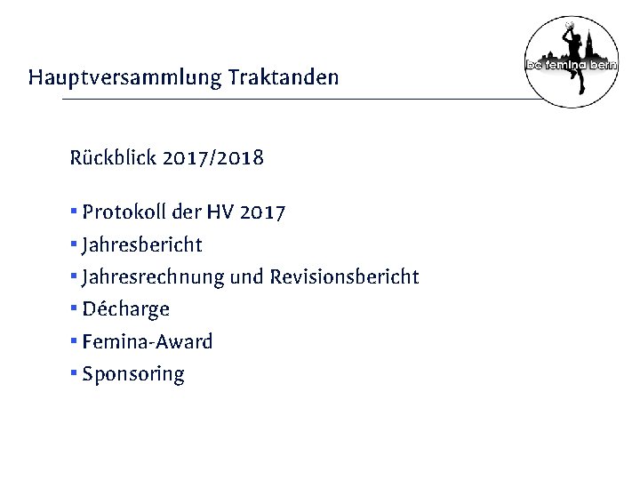 Hauptversammlung Traktanden Rückblick 2017/2018 ▪ Protokoll der HV 2017 ▪ Jahresbericht ▪ Jahresrechnung und