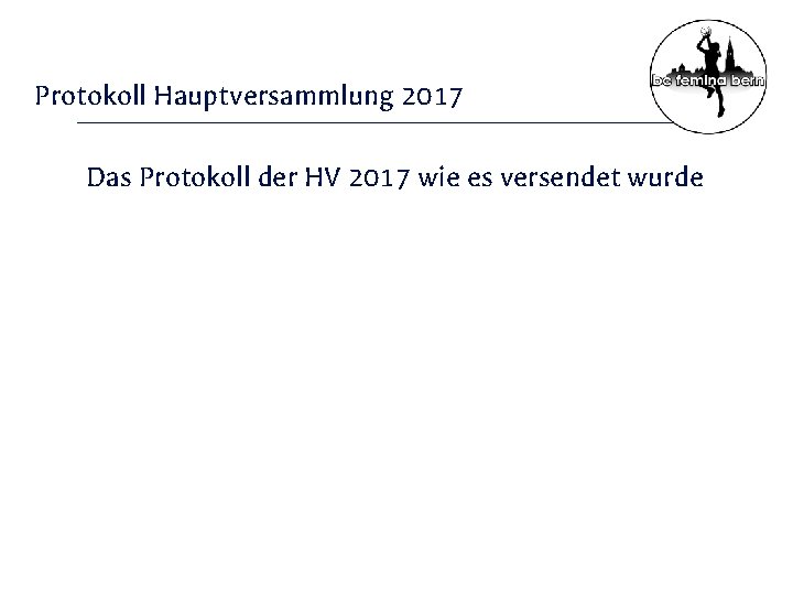 Protokoll Hauptversammlung 2017 Das Protokoll der HV 2017 wie es versendet wurde 