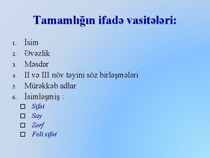 Tamamlığın ifadə vasitələri: 1. 2. 3. 4. 5. 6. İsim Əvəzlik Məsdər II və