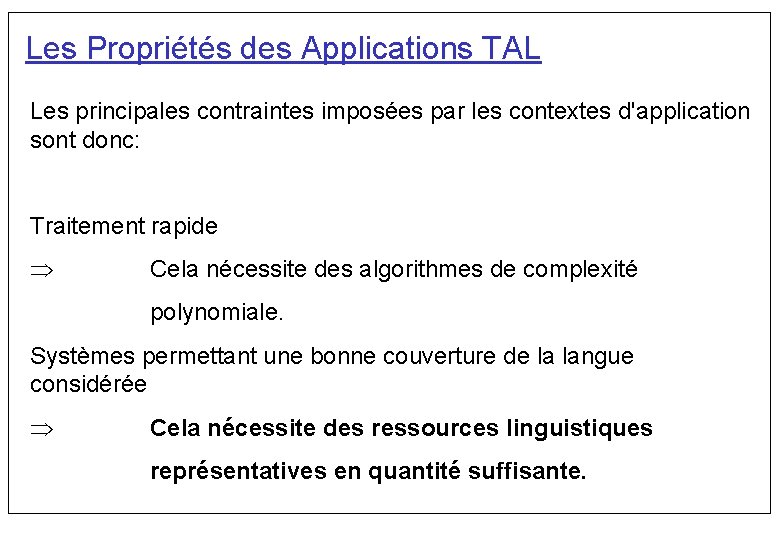 Les Propriétés des Applications TAL Les principales contraintes imposées par les contextes d'application sont