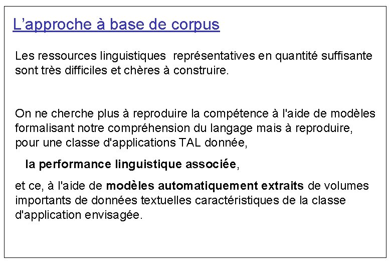 L’approche à base de corpus Les ressources linguistiques représentatives en quantité suffisante sont très