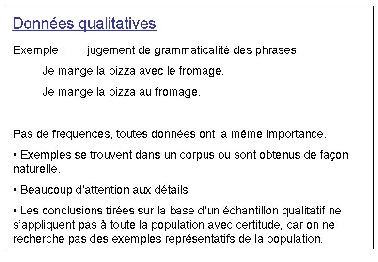 Données qualitatives Exemple : jugement de grammaticalité des phrases Je mange la pizza avec