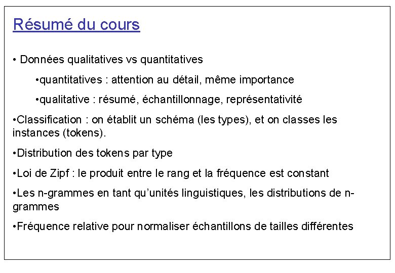 Résumé du cours • Données qualitatives vs quantitatives • quantitatives : attention au détail,