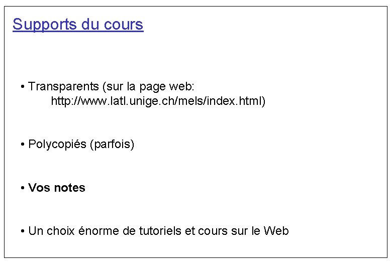 Supports du cours • Transparents (sur la page web: http: //www. latl. unige. ch/mels/index.