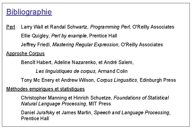 Bibliographie Perl Larry Wall et Randal Schwartz, Programming Perl, O'Reilly Associates Ellie Quigley, Perl