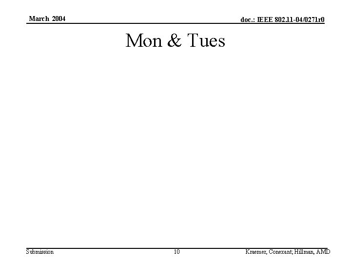 March 2004 doc. : IEEE 802. 11 -04/0271 r 0 Mon & Tues Submission